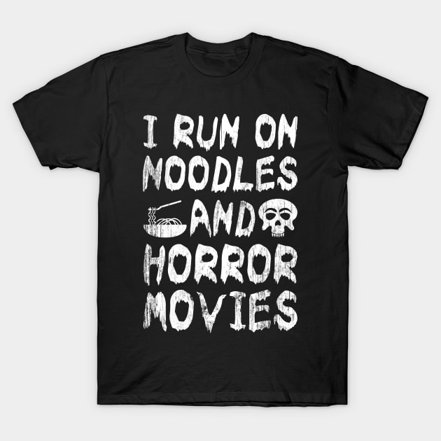 I Run on Noodles and Horror Movies T-Shirt by JaiStore